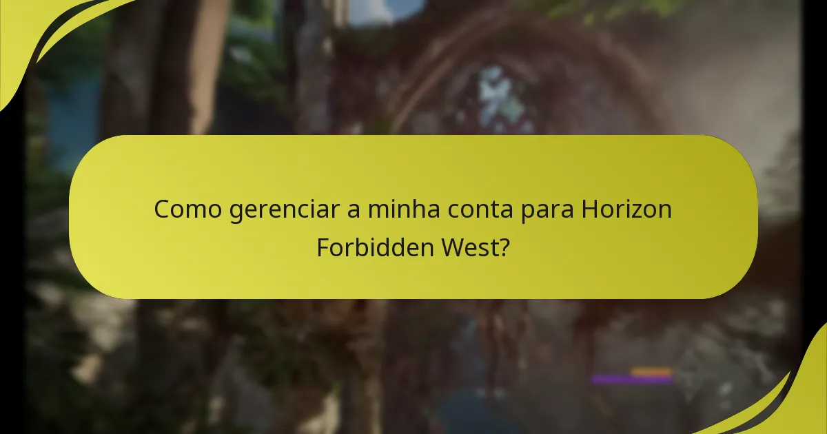 Como gerenciar a minha conta para Horizon Forbidden West?
