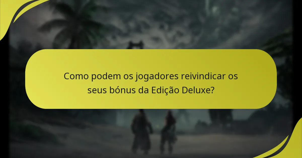 Como podem os jogadores reivindicar os seus bónus da Edição Deluxe?