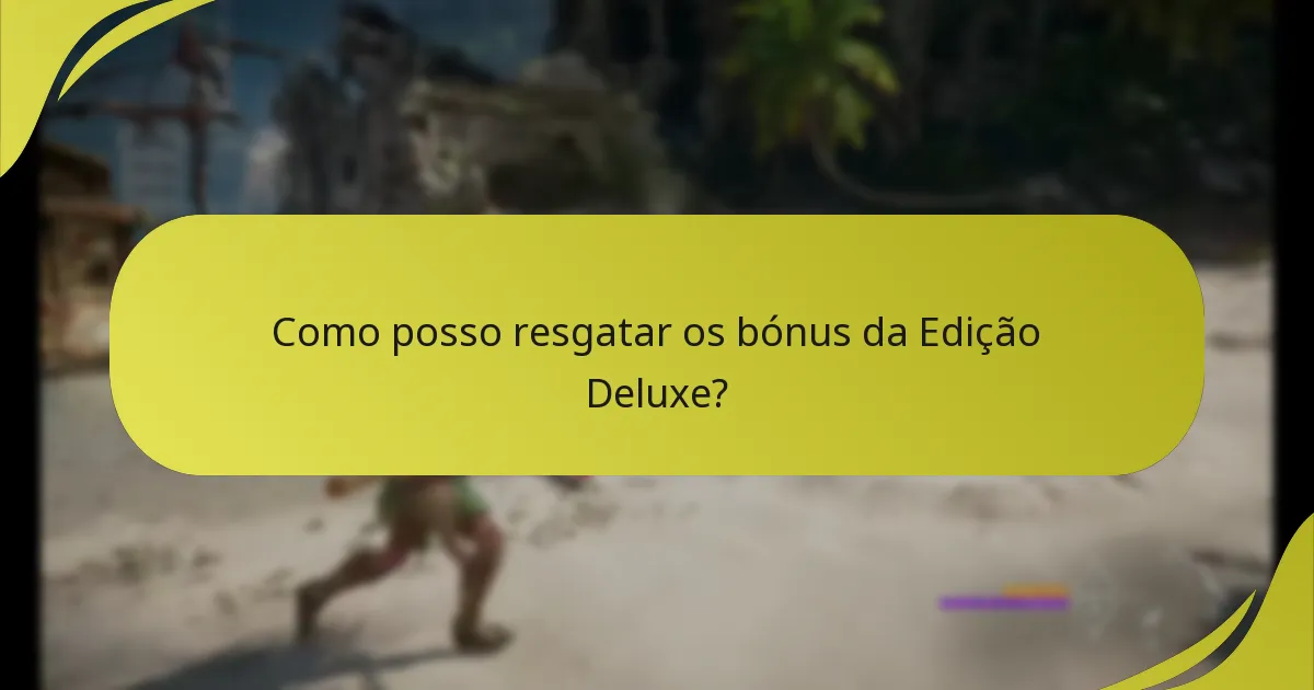 Como posso resgatar os bónus da Edição Deluxe?