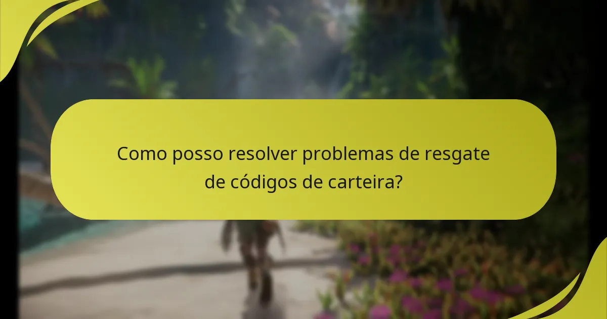 Como posso resolver problemas de resgate de códigos de carteira?