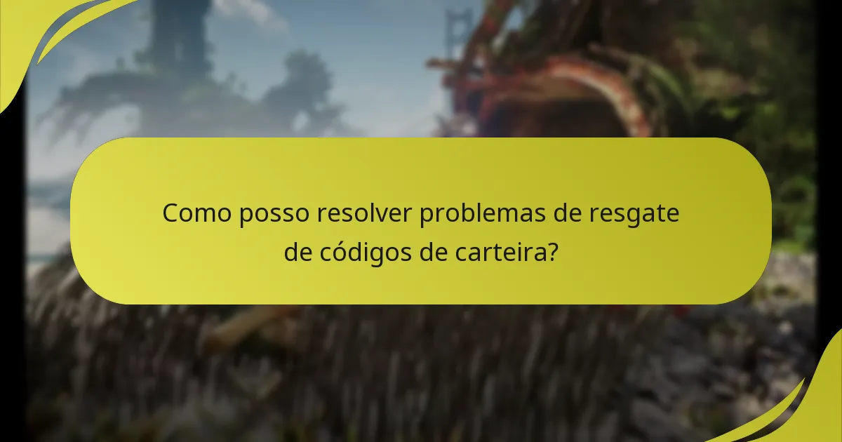 Quais erros comuns ocorrem durante o resgate de códigos de carteira?