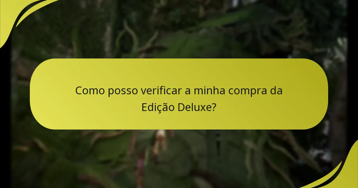 Como posso verificar a minha compra da Edição Deluxe?