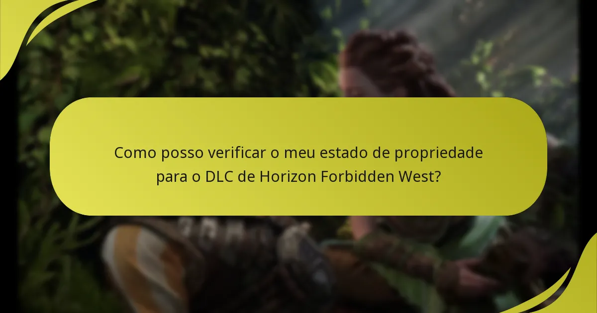 Como posso verificar o meu estado de propriedade para o DLC de Horizon Forbidden West?