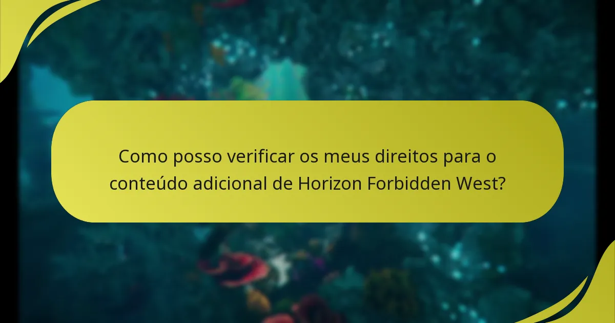 Como posso verificar os meus direitos para o conteúdo adicional de Horizon Forbidden West?