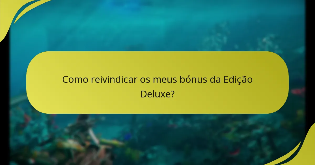 Como reivindicar os meus bónus da Edição Deluxe?
