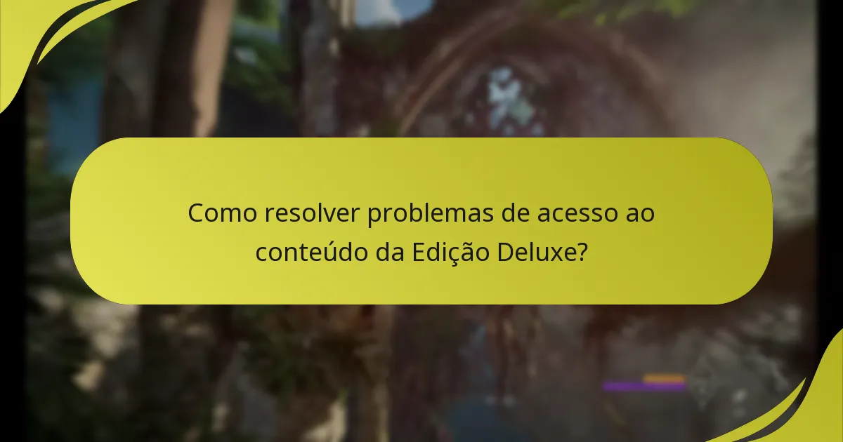 Como resolver problemas de acesso ao conteúdo da Edição Deluxe?
