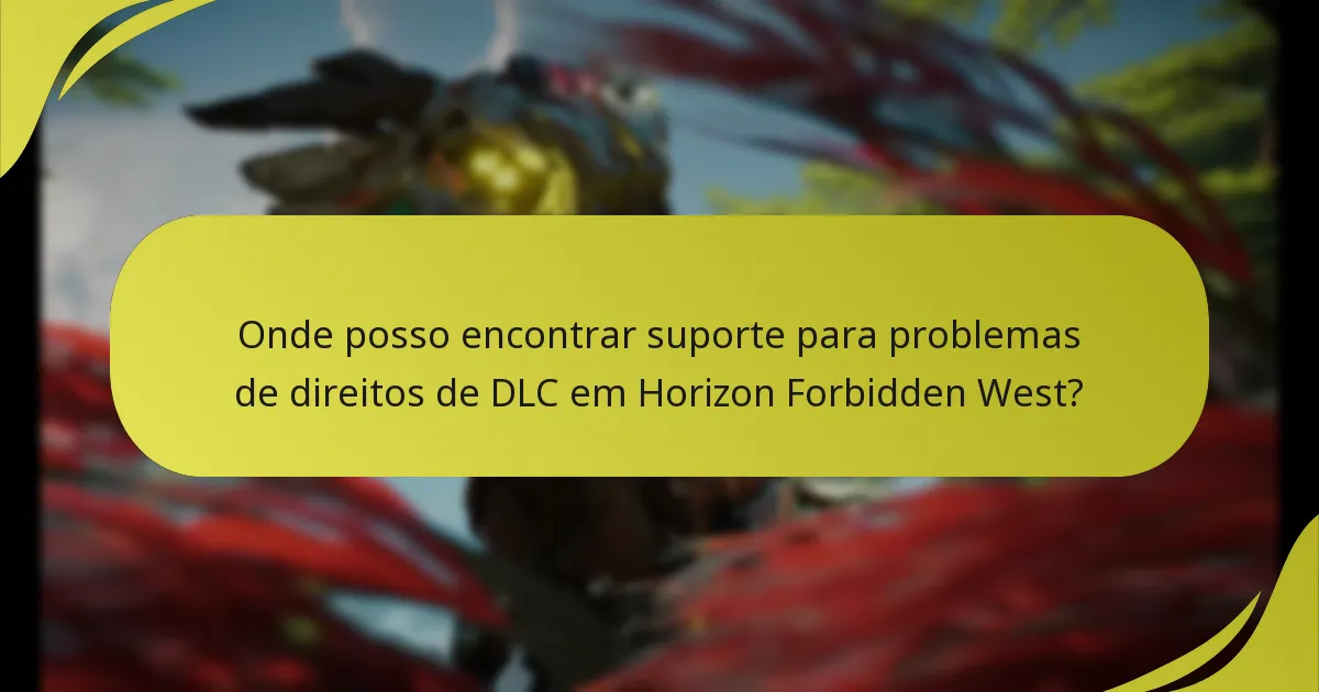 Onde posso encontrar suporte para problemas de direitos de DLC em Horizon Forbidden West?