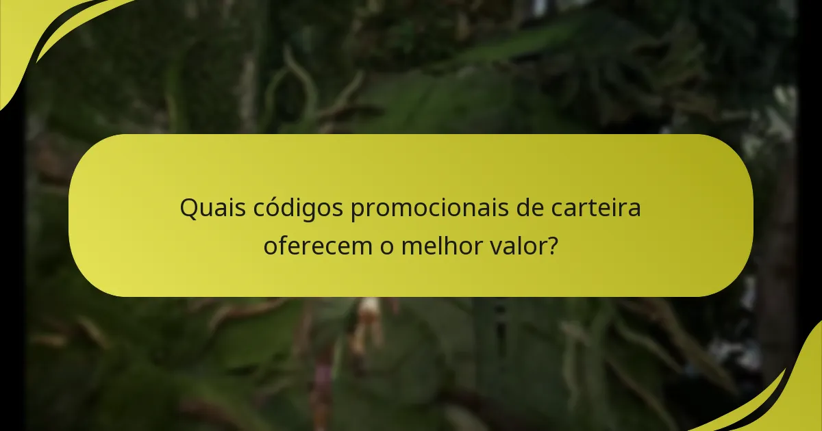 Quais códigos promocionais de carteira oferecem o melhor valor?