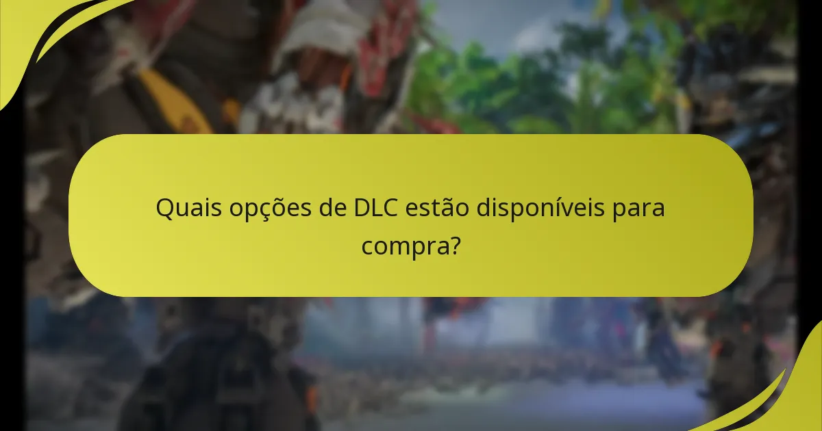 Quais opções de DLC estão disponíveis para compra?
