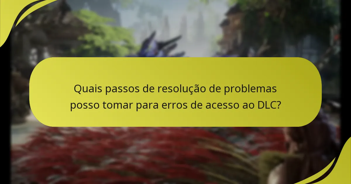 Quais erros comuns os jogadores encontram com o acesso ao DLC?