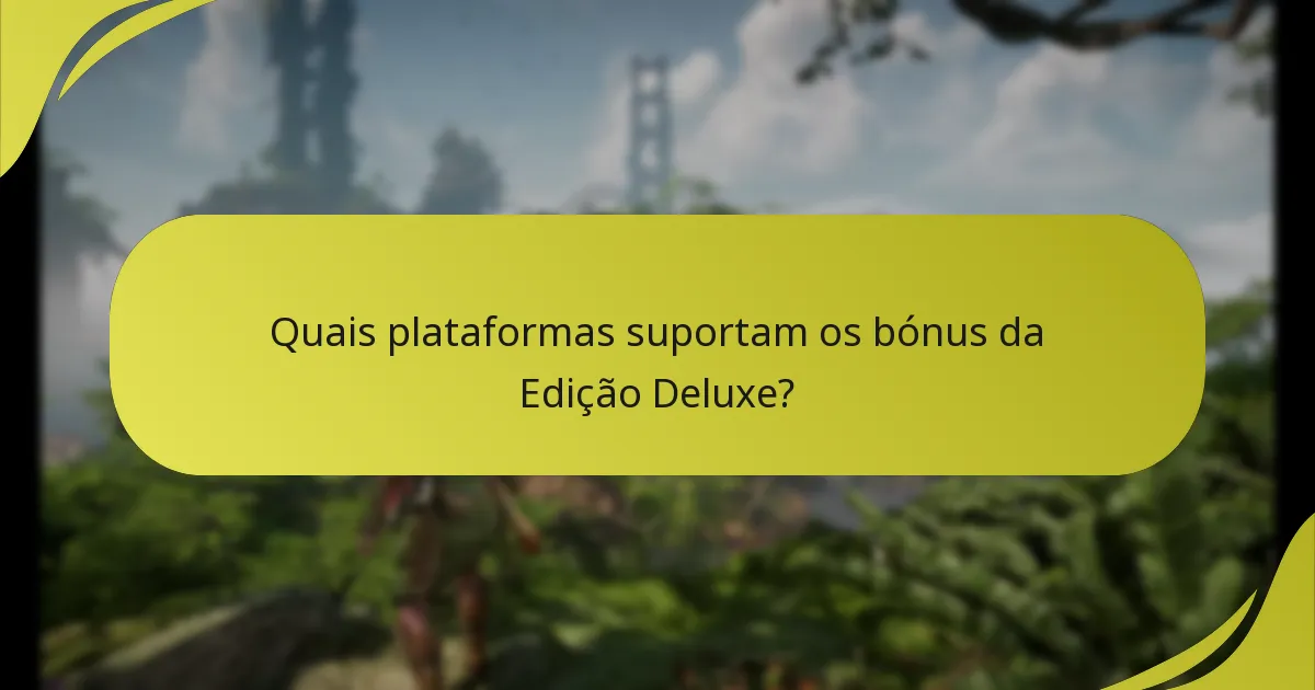 Quais plataformas suportam os bónus da Edição Deluxe?
