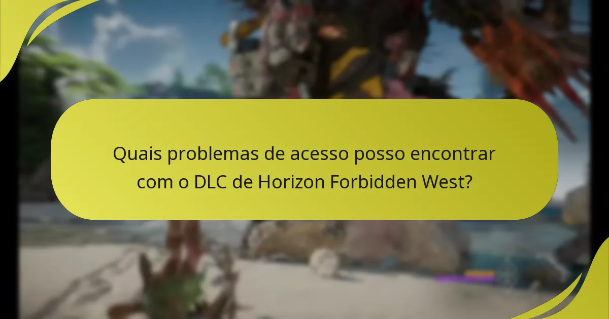 Quais problemas de acesso posso encontrar com o DLC de Horizon Forbidden West?
