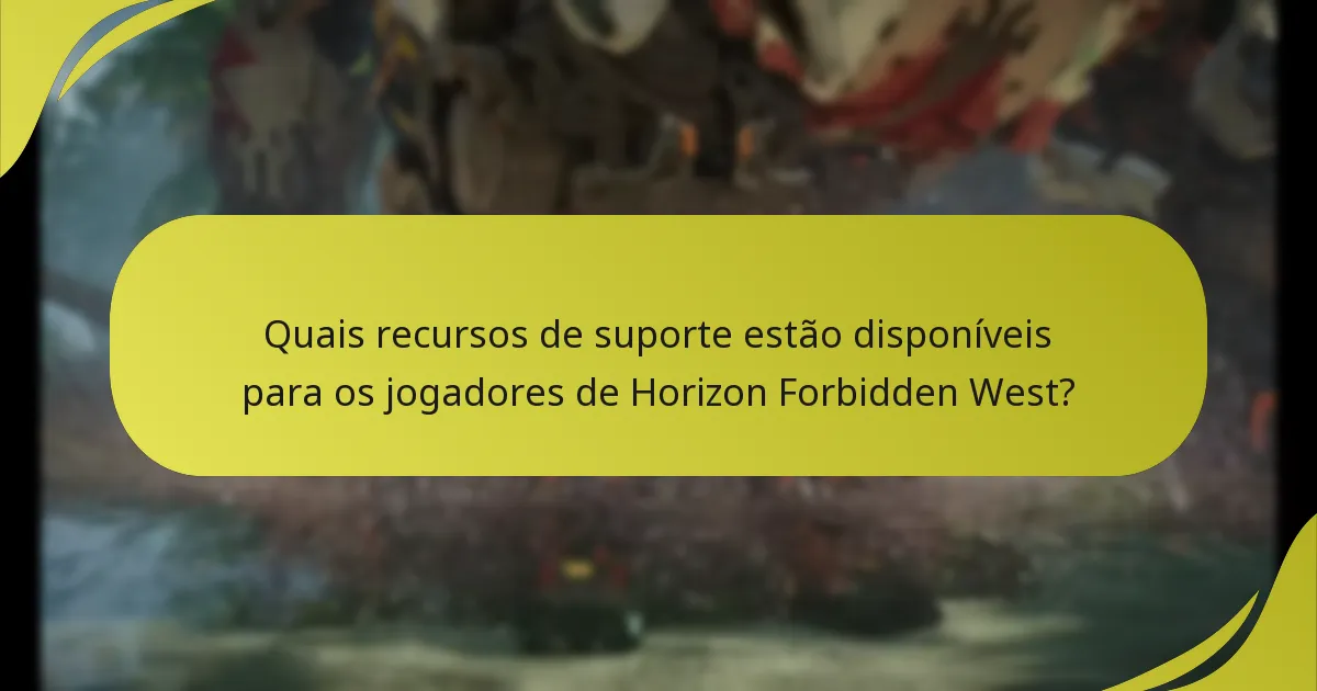 Quais recursos de suporte estão disponíveis para os jogadores de Horizon Forbidden West?