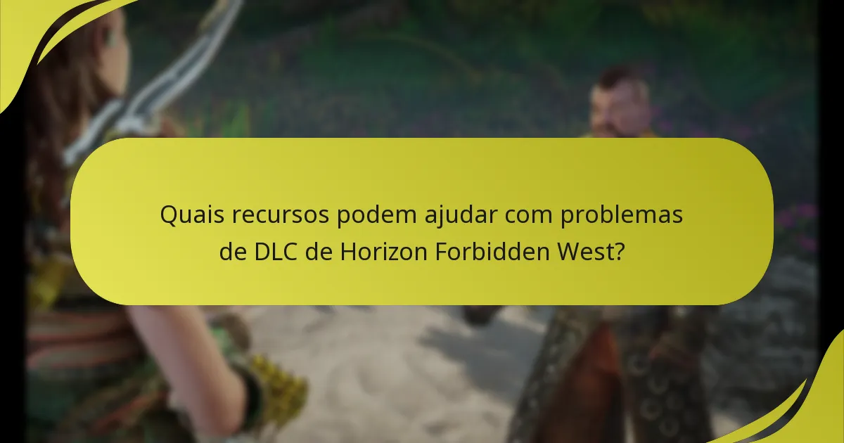 Quais recursos podem ajudar com problemas de DLC de Horizon Forbidden West?